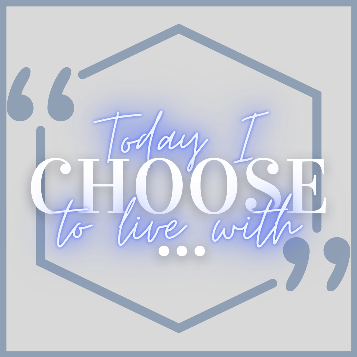Today I Choose to Live&nbsp;With…
